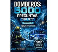 Bomberos: 5000 preguntas tipo test (Volumen II): Prepárate con exámenes oficiales del 2020-2025