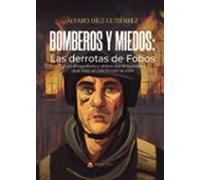 Bomberos Y Miedos: Las Derrotas De Fobos. Fui Un Drogadicto Y Aho Ra S
