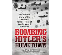 Bombing Hitler's Hometown: The Untold Story of the Last Mass Bomber Raid of World War II in Europe