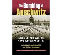 Bombing of Auschwitz: Should the Allies Have Attempted It?