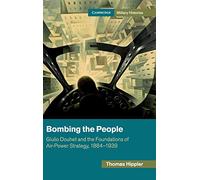 Bombardeo al pueblo – Giulio Douhet y los fundamentos de la estrategia aérea, 1884-1939