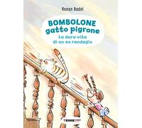 Bombolone gatto pigrone. La dura vita di un ex randagio. Ediz. a colori (Acchiappastorie)