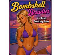 Bombshell Beauties: A Sensual Adult Coloring Book Featuring Beautiful Women, Glamour Models, & Stunning Figures in Bikinis, Lingerie, and Provocative Poses