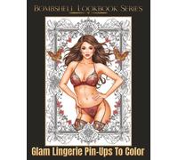 Bombshell Lookbook Series, Volume 2: Glam Lingerie Pin-Ups To Color (Color Me Sexy Collection)