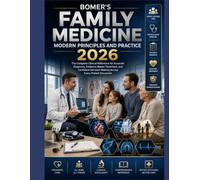 Bomer’s Family Medicine Modern Principles and Practice 2026: The Complete Clinical Reference for Accurate Diagnosis, Evidence-Based Treatment, and ... Across Every Patient Encounter