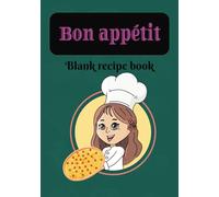 Bon Aappetit, Blank recipe book: Fill in your favorite recipes in this empty cookbook | Do it yourself cooking journal