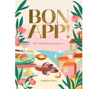 Bon App’: 100+ French classics, made easy