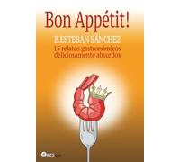 BON APPÉTIT!: 15 relatos gastronómicos deliciosamente absurdos