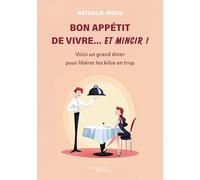 Bon appétit de vivre... et mincir !: Voici un grand diner pour libérer les kilos en trop