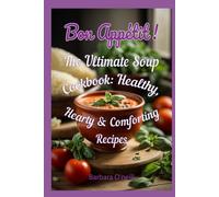 Bon Appetit! The Ultimate Soup Cookbook: Healthy, Hearty, and Comforting Recipes (Quick & Healthy Vegetarian Meals)