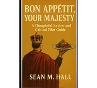 Bon Appétit, Your Majesty: A Thoughtful Review and Critical Film Guide