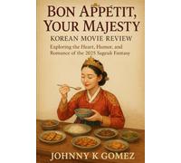 Bon Appétit, Your Majesty Korean Movie Review: Exploring the Heart, Humor, and Romance of the 2025 Sageuk Fantasy