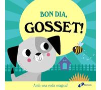 Bon dia, Gosset!: Amb una roda màgica! (Catalá - A PARTIR DE 0 ANYS - MANIPULATIUS (LLIBRES PER TOCAR I JUGAR), POP-UPS)