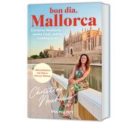 Bon dia, Mallorca: Christine Neubauer - ihr persönlicher Reiseführer zu Lieblingsorten und Geheimtipps auf der Trauminsel