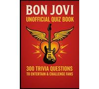 Bon Jovi Unofficial Quiz Book: 300 Trivia Questions To Entertain And Challenge Fans (Cool Quiz Books)