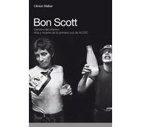 Bon Scott. Camino Del Infierno (MEMORIAS)