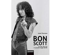 Bon Scott. La mia vita con il cantante degli AC/DC (I cicloni)