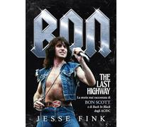 Bon. The last highway. La storia mai raccontata di Bon Scott e di Back In Black degli AC/DC (Musica)