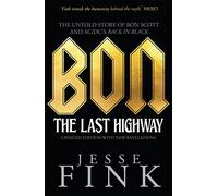 Bon: The Last Highway: The Untold Story of Bon Scott and AC/DC's Back in Black