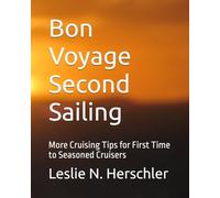 Bon Voyage Second Sailing: More Cruising Tips for First Time to Seasoned Cruisers