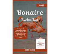 Bonaire Bucket List 2026: Unforgettable Experiences, Hidden Beaches, World-Class Diving & Slow-Travel Adventures in the Caribbean’s Best-Kept Secret
