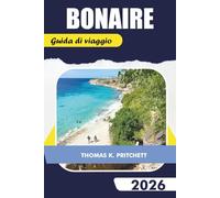 BONAIRE Guida di viaggio 2026: Esplora le principali attrazioni, immersioni, punti di snorkeling, spiagge, consigli locali, mappe e itinerari