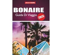 BONAIRE GUIDA DI VIAGGIO 2026: Scopri meraviglie nascoste, segreti locali ed esperienze indimenticabili nel paradiso dei subacquei dei Caraibi