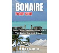 Bonaire Pocket Guide: Scuba Dive & Snorkeling Guide, Local Tips, Budget Beaches & Itinerary