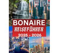 Bonaire Reiseführer 2025 - 2026: Der komplette Begleiter mit wichtigen Tipps, kulturellen Einblicken und allem, was Sie vor Ihrer Reise wissen müssen.