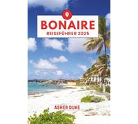Bonaire Reiseführer 2025: Das unverzichtbare Handbuch zu den besten Orten, Top-Sehenswürdigkeiten und geheimen Orten vor Ort