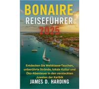 BONAIRE REISEFÜHRER 2025: Entdecken Sie Weltklasse-Tauchen, unberührte Strände, lokale Kultur und Öko-Abenteuer in den versteckten Juwelen der Karibik