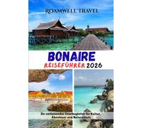 BONAIRE REISEFÜHRER 2026: Ihr umfassender Inselbegleiter für Kultur, Abenteuer und Naturschutz