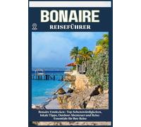 BONAIRE REISEFÜHRER: Top-Sehenswürdigkeiten, lokale Tipps, Outdoor-Abenteuer und Reise-Essentials für deine Reise