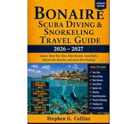 BONAIRE SCUBA DIVING & SNORKELING TRAVEL GUIDE 2026-2027: Explore Shore Dive Sites, Klein Bonaire, Coral Reefs, Marine Life, Beaches, and Island Dive Planning