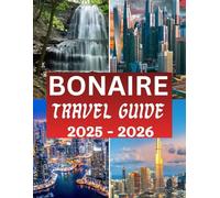Bonaire Travel Guide 2025 - 2026: The Complete Companion with Essential Tips, Cultural Insights, and Everything to Know Before Your Journey