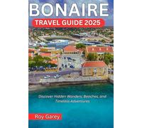 Bonaire Travel Guide 2025: Discover Hidden Wonders, Beaches, and Timeless Adventures