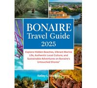 Bonaire Travel Guide 2025: Explore Hidden Beaches, Vibrant Marine Life, Authentic Local Culture, and Sustainable Adventures on Bonaire's Untouched Shores.