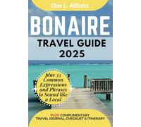BONAIRE Travel Guide 2025: For Solo Tourist, Families, Seniors, Couples to Explore Top Beaches, Wildlife, Cuisine And Attractive Monuments with an ... & Checklist. (Easy-Peasy Pocket Travel Guide)