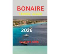 BONAIRE TRAVEL GUIDE 2026: A Complete Guide to Diving, Island Life, and Authentic Caribbean Experiences