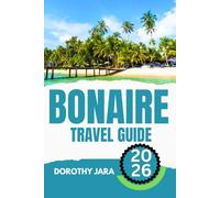 BONAIRE TRAVEL GUIDE 2026: Discover Diving Paradise, Flamingos, Salt Flats, Hiking Trails, and Island Secrets.