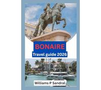 BONAIRE TRAVEL GUIDE 2026: Explore the Island’s Natural Wonders, Culture & Coastal Beauty