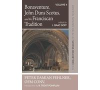 Bonaventure, John Duns Scotus, and the Franciscan Tradition: The Collected Essays of Peter Damian Fehlner, OFM Conv: Volume 4
