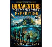 Bonaventure - The Lost Civilization Expedition: A Lost Civilization Sci-Fi Thriller of Advanced Technology, Mysterious Islands, and a City Buried Deep Within the Earth (The Omega Chronicles)