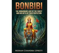 Bonbibi: The Sundarbans Lady of the Forest and Her Myth of Tiger Protection