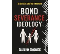 Bond Severance Ideology: How The State Destroys Families And Puts Children At Greater Risk