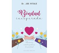 Bondad inesperada; Historias autobiográficas de gratitud (Autoayuda)