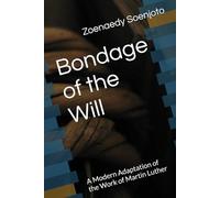 Bondage of the Will: A Modern Adaptation of the Work of Martin Luther (A Modern Guide to Reformed Theology and Christian Living)