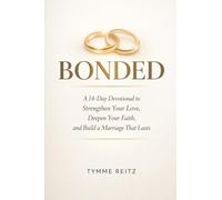 Bonded: A 14-Day Devotional to Strengthen Your Love, Deepen Your Faith, and Build a Marriage That Last