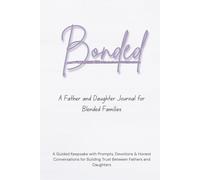 Bonded: A Father & Daughter Journal for Blended Families: A Guided Keepsake for Honest Conversations, Encouragement & Unbreakable Trust