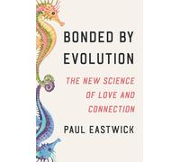 Bonded by Evolution: The New Science of Love and Connection
